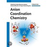 Anion Coordination Chemistry door Kristin Bowman-James