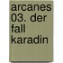 Arcanes 03. Der Fall Karadin