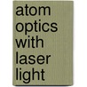 Atom Optics With Laser Light door V.S. Letokhov
