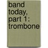 Band Today, Part 1: Trombone