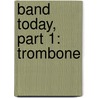 Band Today, Part 1: Trombone door James Ployhar