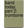 Band Today, Part 2: Trombone door James Ployhar