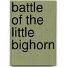 Battle of the Little Bighorn door Marty Gitlin