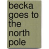 Becka Goes to the North Pole door Gretchen Schomer Wendel