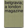 Belgravia; A London Magazine door Unknown Author