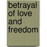 Betrayal of Love and Freedom door Paul Huljich