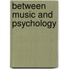 Between Music And Psychology by Alan Turry