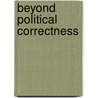 Beyond Political Correctness door Michael S. Cummings