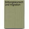 Bildungswunsch Und Migration by Bj Rn Heigel