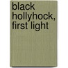 Black Hollyhock, First Light door Judyth Hill