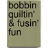 Bobbin Quiltin' & Fusin' Fun