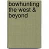 Bowhunting The West & Beyond door Scott Haugen