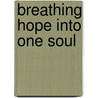 Breathing Hope Into One Soul door Cherri Hesse