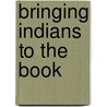 Bringing Indians To The Book door Albert Furtwangler