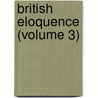 British Eloquence (Volume 3) door Charles Kendall Adams