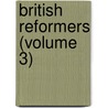 British Reformers (Volume 3) by Unknown Author