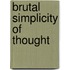 Brutal Simplicity Of Thought