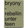 Bryony - Rebellin unter Feen door Rebecca J. Anderson