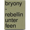 Bryony - Rebellin unter Feen door Rebecca J. Anderson