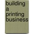 Building A Printing Business