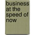 Business At The Speed Of Now