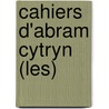 Cahiers D'Abram Cytryn (Les) by Abram Cytryn