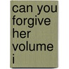 Can You Forgive Her Volume I door Trollope Anthony Trollope