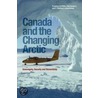 Canada & The Changing Arctic by Whitney P. Lackenbauer