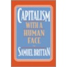 Capitalism With A Human Face by Samuel Brittan