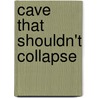 Cave That Shouldn't Collapse door Steven Brezenoff