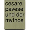 Cesare Pavese Und Der Mythos by Udo Michel