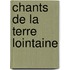 Chants De La Terre Lointaine