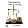 Christianity For Rich People door Carl Wells