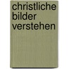 Christliche Bilder verstehen by Margarete Luise Goecke-Seischab