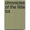 Chronicles Of The Little Tot by Edmund Vance Cooke