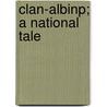 Clan-Albinp; A National Tale by Christian Isobel Johnstone