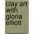 Clay Art With Gloria Elliott