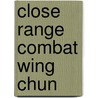 Close Range Combat Wing Chun door Randy Williams