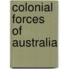 Colonial Forces Of Australia by John McBrewster
