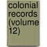 Colonial Records (Volume 12)