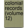 Colonial Records (Volume 12) by Pennsylvania Provincial Council