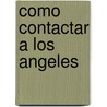 Como Contactar a Los Angeles door Vivian Edelmuth