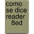 Como Se Dice Reader      8ed