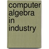 Computer Algebra in Industry door A.M. Cohen