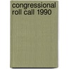 Congressional Roll Call 1990 by Cq Inc