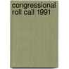 Congressional Roll Call 1991 door Cq Press