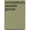 Connecticut's Seaside Ghosts door Donald Carter