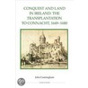 Conquest And Land In Ireland by John Cunningham