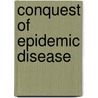 Conquest of Epidemic Disease door Charles-Edward Amory Winslow