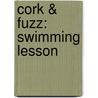 Cork & Fuzz: Swimming Lesson door Dori J. Chaconas